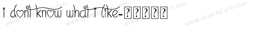 I dont know what I like字体转换